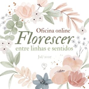 Oficina Online - Florescer : Entre Linhas e Sentidos