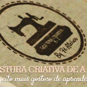 Curso Costura Criativa de A a Z - CCAZ By Fê Atelier